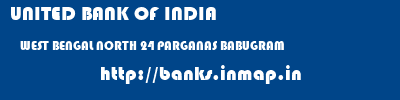 UNITED BANK OF INDIA  WEST BENGAL NORTH 24 PARGANAS BABUGRAM   banks information 
